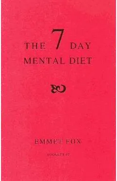The Seven Day Mental Diet (02): How to Change Your Life in a Week - Emmet Fox