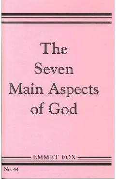 The Seven Main Aspects of God: The Ground Plan of the Bible - Emmet Fox