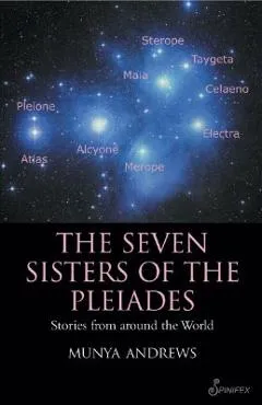 The Seven Sisters of the Pleiades: Stories from Around the World - Munya Andrews