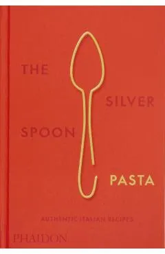 The Silver Spoon Pasta: Authentic Italian Recipes - The Silver Spoon Kitchen