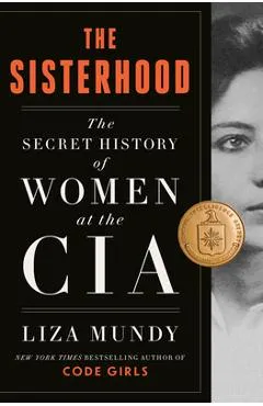 The Sisterhood: The Secret History of Women at the CIA - Liza Mundy