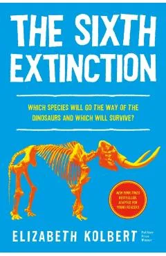 The Sixth Extinction (Young Readers Adaptation): An Unnatural History - Elizabeth Kolbert