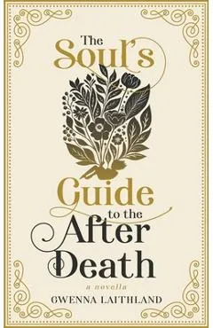 The Soul's Guide to the After Death - Gwenna Laithland