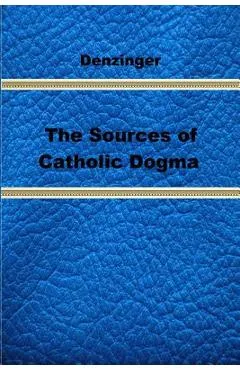 The Sources of Catholic Dogma - Roy J. Deferrari