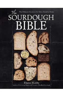 The Sourdough Bible: The Ultimate Resource for Great Bread at Home - Elaine Boddy