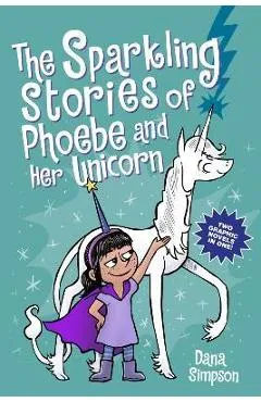 The Sparkling Stories of Phoebe and Her Unicorn: Two Books in One - Dana Simpson
