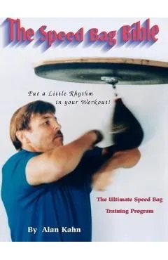The Speed Bag Bible: The Ultimate Speed Bag Training Program - Alan H. Kahn