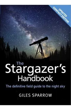 The Stargazer's Handbook: An Atlas of the Night Sky - Giles Sparrow