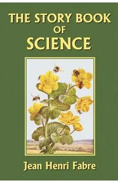 The Story Book of Science (Yesterday's Classics) - Jean-henri Fabre