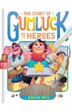The Story of Gumluck and the Heroes: Book Three - Adam Rex