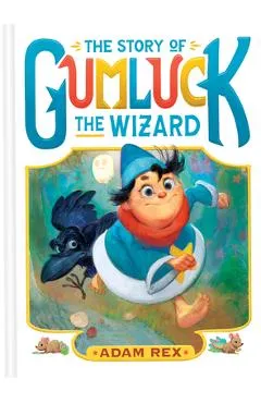 The Story of Gumluck the Wizard: Book One - Adam Rex