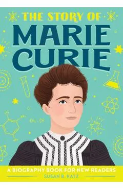 The Story of Marie Curie: A Biography Book for New Readers - Susan B. Katz