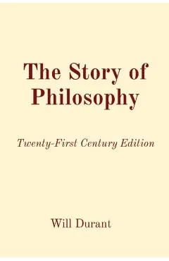 The Story of Philosophy: Twenty-First Century Edition - Will Durant