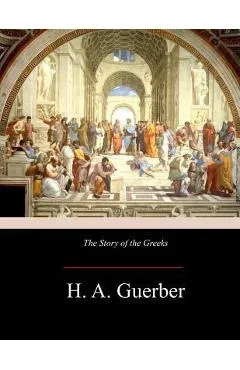 The Story of the Greeks - H. A. Guerber