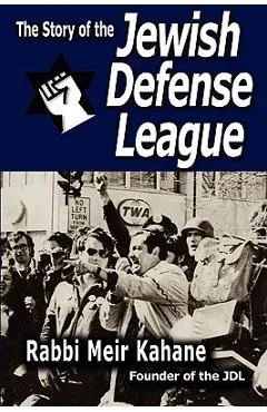 The Story of the Jewish Defense League by Rabbi Meir Kahane - Rabbi Meir Kahane