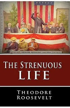 The Strenuous Life - Theodore Roosevelt