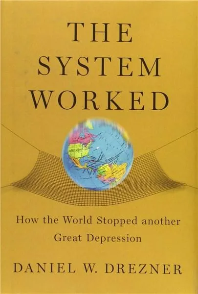 The System Worked: How the World Stopped Another Great Depression | Daniel W. Drezner