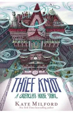 The Thief Knot: A Greenglass House Story - Kate Milford