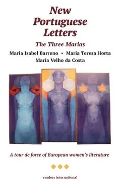 The Three Marias -- New Portuguese Letters - Maria Isabel Barreno