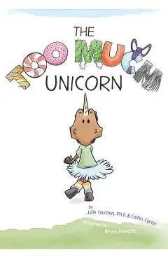 The Too Much Unicorn - Julie Causton