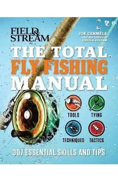 The Total Fly Fishing Manual: 307 Essential Skills and Tips - Joe Cermele