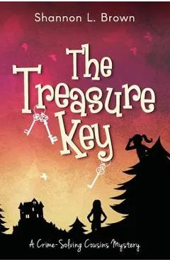The Treasure Key: (The Crime-Solving Cousins Mysteries Book 2) - Shannon L. Brown