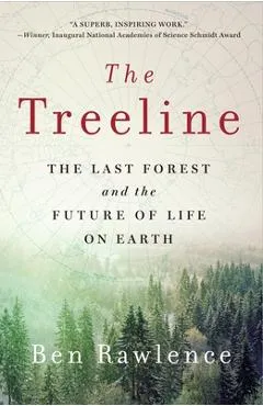 The Treeline: The Last Forest and the Future of Life on Earth - Ben Rawlence