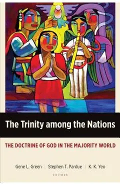 The Trinity among the Nations: The Doctrine of God in the Majority World - Gene L. Green