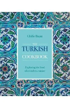 The Turkish Cookbook: Exploring the Food of a Timeless Cuisine - Ghillie Basan
