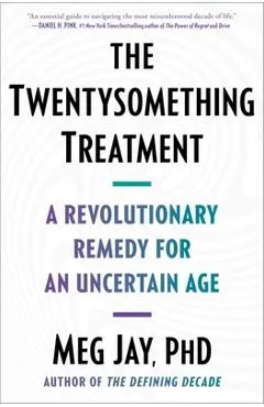 The Twentysomething Treatment: A Revolutionary Remedy for an Uncertain Age - Meg Jay