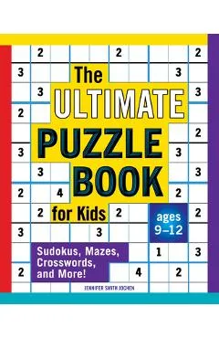 The Ultimate Puzzle Book for Kids: Sudokus, Mazes, Crosswords, and More! - Jennifer Smith Jochen
