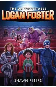 The Unforgettable Logan Foster #1 - Shawn Peters