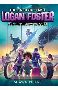 The Unforgettable Logan Foster and the Shadow of Doubt - Shawn Peters
