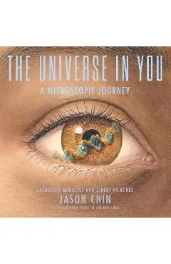 The Universe in You: A Microscopic Journey - Jason Chin