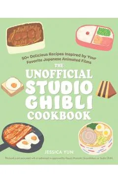 The Unofficial Studio Ghibli Cookbook - Jessica Yun