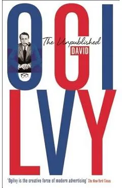 The Unpublished David Ogilvy - David Ogilvy