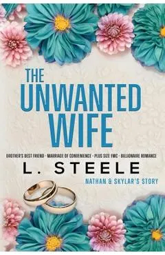 The Unwanted Wife: Brother's Best Friend Marriage of Convenience Romance - L. Steele