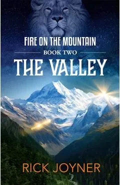 The Valley, Volume 2: Fire on the Mountain Series - Rick Joyner