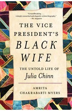 The Vice President's Black Wife: The Untold Life of Julia Chinn - Amrita Chakrabarti Myers