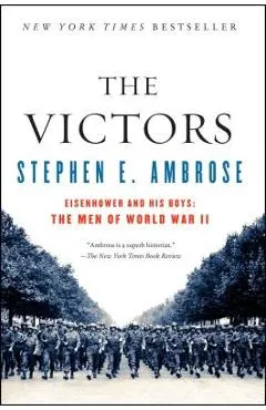 The Victors: Eisenhower and His Boys: The Men of World War II - Stephen E. Ambrose