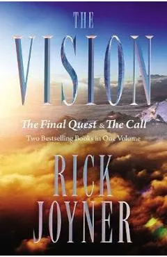 The Vision: The Final Quest and the Call: Two Bestselling Books in One Volume - Rick Joyner