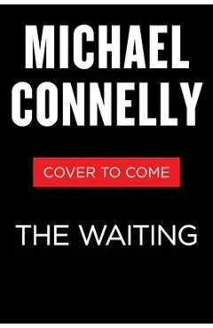 The Waiting: A Ballard and Bosch Novel - Michael Connelly