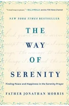 The Way of Serenity: Finding Peace and Happiness in the Serenity Prayer - Jonathan Morris