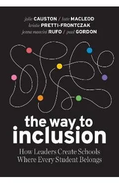 The Way to Inclusion: How Leaders Create Schools Where Every Student Belongs - Julie Causton