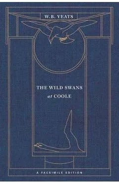 The Wild Swans at Coole: A Facsimile Edition - William Butler Yeats