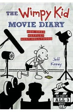 The Wimpy Kid Movie Diary: How Greg Heffley Went Hollywood - Jeff Kinney