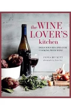 The Wine Lover's Kitchen: Delicious Recipes for Cooking with Wine - Fiona Beckett