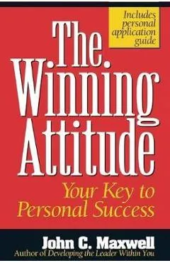 The Winning Attitude: Your Key to Personal Success - John C. Maxwell