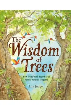 The Wisdom of Trees: How Trees Work Together to Form a Natural Kingdom - Lita Judge