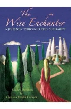 The Wise Enchanter: A Journey Through the Alphabet - Shelley Davidow